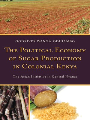 cover image of The Political Economy of Sugar Production in Colonial Kenya